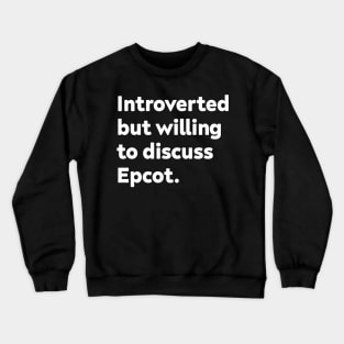 Introverted but willing to discuss Epcot Crewneck Sweatshirt